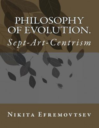 Carte Philosophy of Evolution.: Sept-Art-Centrism (Full Color) MR Nikita Efremovtsev