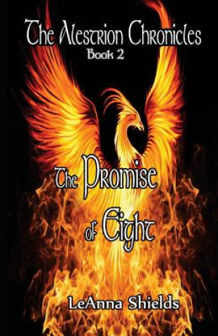 Könyv The Alestrion Chronicles: The Promise of Eight LeAnna Shields