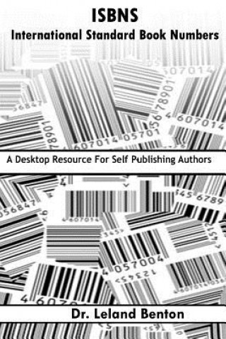 Kniha ISBNS - International Standard Book Numbers: A Desktop Resource For Self-Publishing Authors Leland D Benton