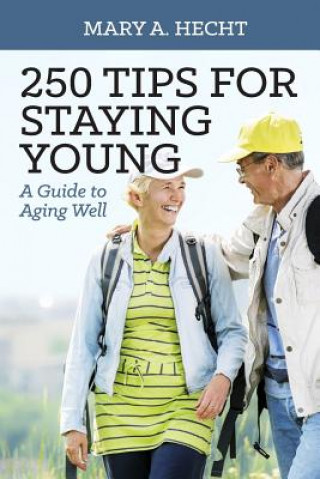 Carte 250 Tips for Staying Young: A Guide to Aging Well Mary a Hecht