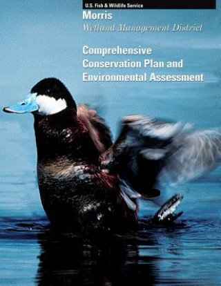 Kniha Morris Wetland Management District: Comprehensive Conservation Plan and Environmental Assessment U S Fish &amp; Wildlife Service