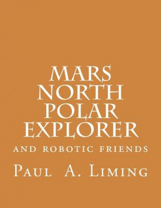 Kniha Mars North Polar Explorer: and robotic friends MR Paul a Liming