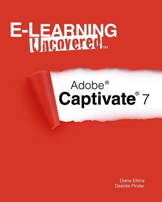 Libro E-Learning Uncovered: Adobe Captivate 7 Diane Elkins