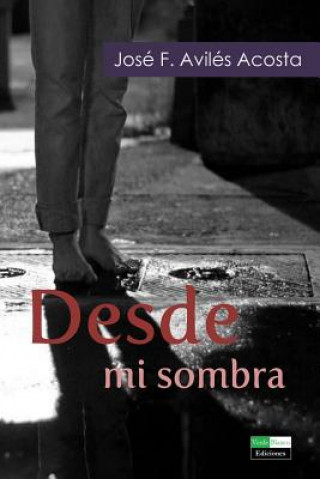 Kniha Desde Mi Sombra: Poesia Jose Aviles-Acosta