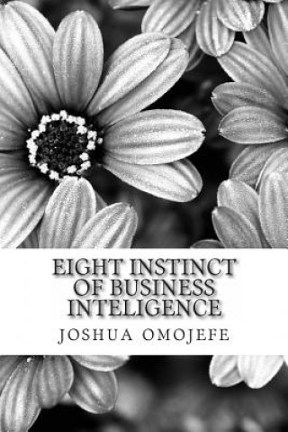 Kniha Eight instinct of business inteligence MR Joshua Owede Omojefe