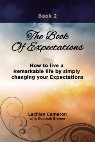 Książka The Book of Expectations: How to live a Remarkable life by simply changing your Expectations Lachlan Cameron