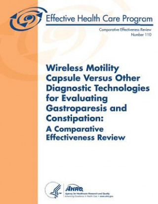 Carte Wireless Motility Capsule Versus Other Diagnostic Technologies for Evaluating Gastroparesis and Constipation: A Comparative Effectiveness Review: Comp U S Department of Heal Human Services