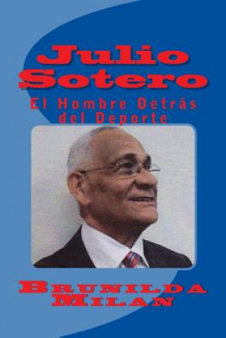 Книга Julio Sotero: El Hombre Detras del Deporte Brunilda Milan