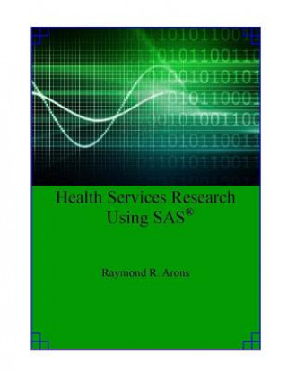 Kniha Health Services Research Using SAS Raymond R Arons