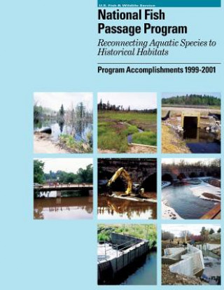 Kniha Passage Program: Reconnecting Aquatic Species to Historical Habitats U S Fish &amp; Wildlife Service