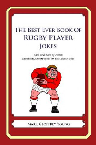 Kniha The Best Ever Book of Rugby Player Jokes: Lots and Lots of Jokes Specially Repurposed for You-Know-Who Mark Geoffrey Young