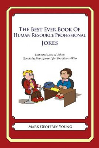 Kniha The Best Ever Book of Human Resource Professional Jokes: Lots and Lots of Jokes Specially Repurposed for You-Know-Who Mark Geoffrey Young