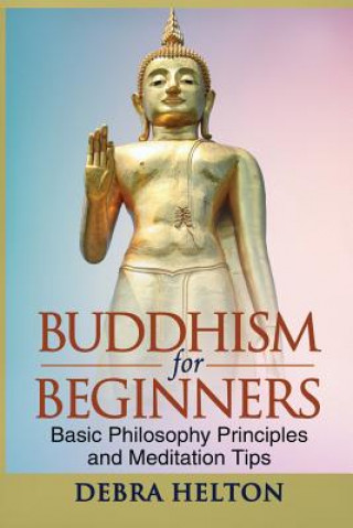 Książka Buddhism For Beginners: Basic Philosophy Principles and Meditation Tips Debra Helton