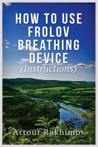 Kniha How to Use Frolov Breathing Device (Instructions) Artour Rakhimov