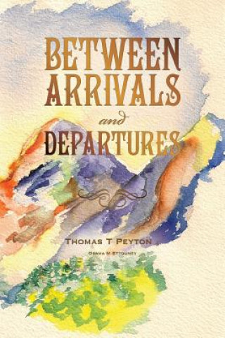 Könyv Between Arrivals and Departures Thomas Peyton