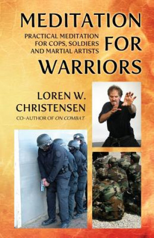 Livre Meditation for Warriors: Practical Meditation for Cops, Soldiers and Martial Artists MR Loren W Christensen