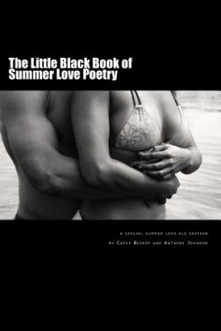 Kniha The Little Black Book of Summer Love: A Book of Poetry Cathy Bishop