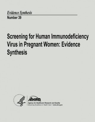 Buch Screening for Human Immunodeficiency Virus in Pregnant Women: Evidence Synthesis: Evidence Synthesis Number 39 U S Department of Heal Human Services