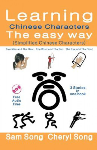 Book Learning Chinese Characters the Easy Way (Simplified Chinese Characters): Story1: Two Men and the Bear Story2: The Wind and the Sun Story3: The Fox an Sam Song