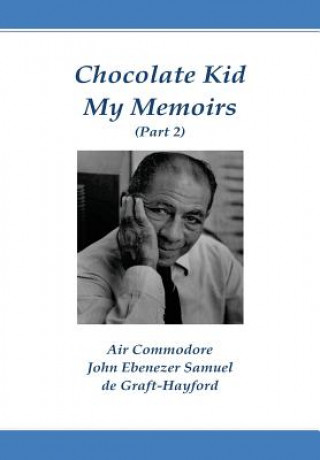 Kniha Chocolate Kid My Memoirs (Part 2) John Ebenezer Samuel De Graft-Hayford