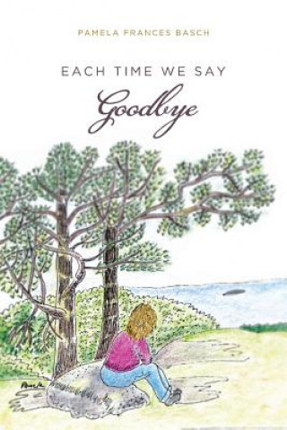 Книга Each Time We Say Goodbye Pamela Frances Basch