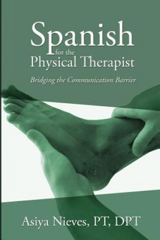 Książka Spanish for the Physical Therapist: Bridging the Communication Barrier Asiya Nieves