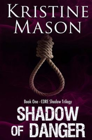 Carte Shadow of Danger (Book One CORE Shadow Trilogy) Kristine Mason