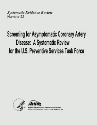 Книга Screening for Asymptomatic Coronary Artery Disease: A Systematic Review for the U.S. Preventive Services Task Force: Systematic Evidence Review Number U S Department of Heal Human Services