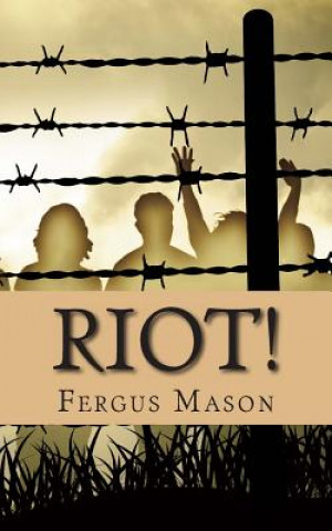 Könyv Riot!: The Incredibly True Story of How 1,000 Prisoners Took Over Attica Prison Fergus Mason