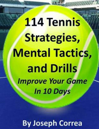 Kniha 114 Tennis Strategies, Mental Tactics, and Drills Improve Your Game in 10 Days Joseph Correa