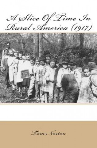 Knjiga A Slice Of Time In Rural America (1917) Tom Norton