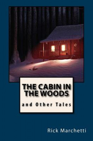 Libro THE CABIN IN THE WOODS and Other Tales Rick Marchetti