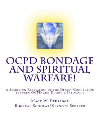 Kniha OCPD Bondage and Spiritual Warfare: A Startling Revelation of the Direct Connection Between OCPD and Demonic Influence Mack W Ethridge