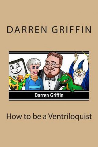 Kniha How to be a Ventriloquist Darren Griffin