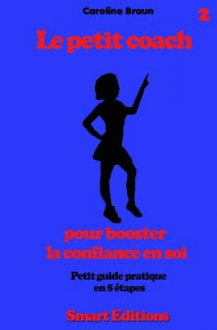 Kniha Le petit coach pour booster la confiance en soi: Petit guide en 5 etapes Caroline Braun