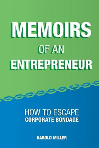 Carte Memoirs of an Entrepreneur: How to Escape Corporate Bondage Harold Miller