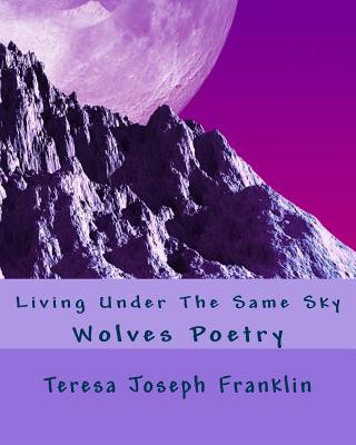 Carte Living Under The Same Sky: Wolves Poetry Teresa Joseph Franklin