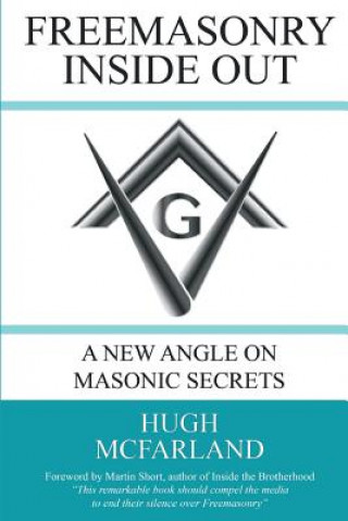 Kniha Freemasonry Inside Out: A New Angle on Masonic Secrets MR Hugh McFarland