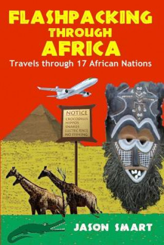 Kniha Flashpacking Through Africa: Travels Through 17 African Nations Jason Smart