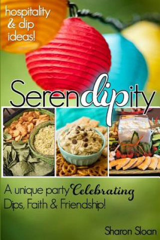 Kniha SerenDIPity: Celebrating Dips, Faith & Friendship Sharon Sloan