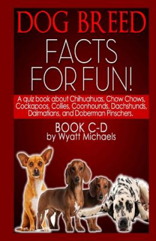 Kniha Dog Breed Facts for Fun! Book C-D Wyatt Michaels