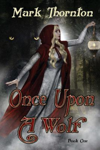 Könyv Book One: Once Upon A Wolf: Twisted Fairy Tales from The Rainbow Forest Mark Thornton