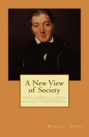 Carte A New View of Society: Essays on the Principle of the Formation of the Human Character, and the Application of the Principle to Practice Robert Owen