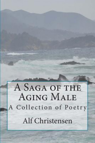 Buch A Saga of the Aging Male: A Collection of Poetry Alf Christensen