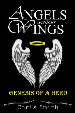 Книга Angels without Wings: Genesis of a Hero Chris Smith