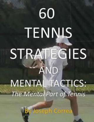 Kniha 60 Tennis Strategies and Mental Tactics: The Mental Part of Tennis Joseph Correa