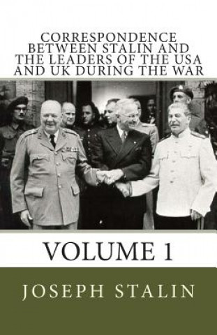 Kniha Correspondence Between Stalin and the Leaders of the USA and UK During the War: Volume 1 Joseph Stalin