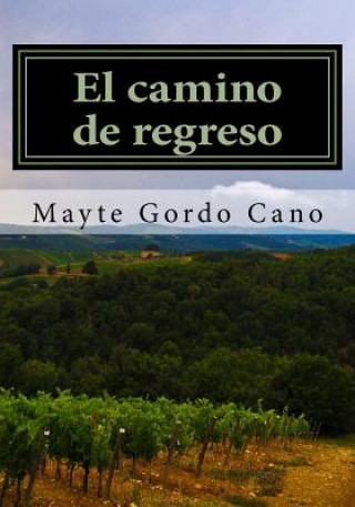 Carte El camino de regreso: Pasion, amor incomprendido, lucha y glamour, con la crudeza de la II Guerra Mundial Mayte Gordo