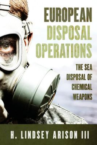 Kniha European Disposal Operations: The Sea Disposal of Chemical Weapons H Arison Lindsey