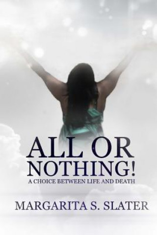 Könyv All Or Nothing: A Choice Between Life and Death Mrs Margarita S Slater